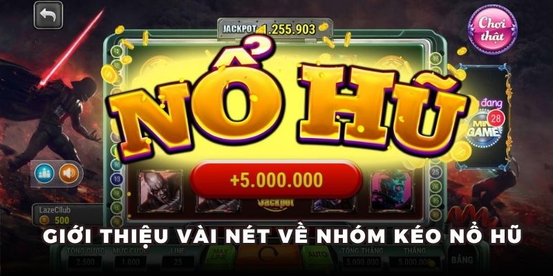 Nhóm Kéo Nổ Hũ - Chia Sẻ Kinh Nghiệm Cá Cược Cho Hội Viên 4 Giới thiệu vài nét về nhóm kéo nổ hũ