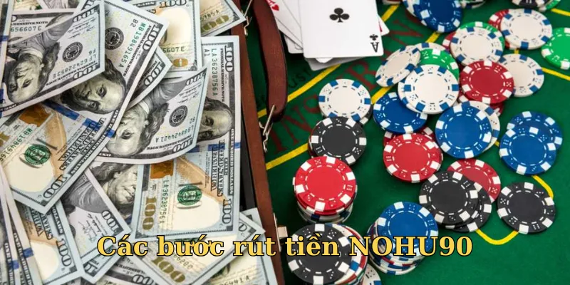 Rút Tiền Nohu90 - Thao Tác Nhanh Chóng, Thành Công 100% 4 Các bước đổi thưởng đơn giản